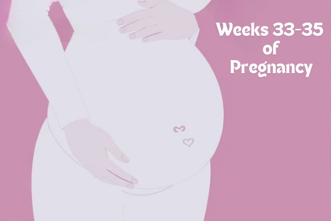Pregnancy Milestones: Key Changes in Weeks 33-35 of Pregnancy